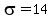 sigma=14