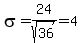 sigma=24%2Fsqrt%2836%29=4