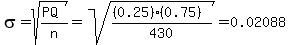 sigma=sqrt%28%28PQ%29%2Fn%29=sqrt%28%28%280.25%29%280.75%29%29%2F430%29=0.02088