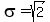 sigma=sqrt%282%29