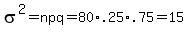 sigma%5E2=npq=80%2A.25%2A.75=15