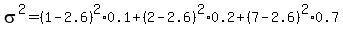 sigma%5E2+=+%281-2.6%29%5E2%2A0.1++%2B+%282-2.6%29%5E2%2A0.2+%2B+%287-2.6%29%5E2%2A0.7