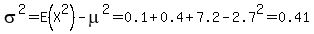 sigma%5E2+=+E%28X%5E2%29+-+mu%5E2+=+0.1+%2B+0.4+%2B+7.2+-+2.7%5E2+=+0.41