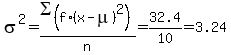 sigma%5E2+=+SIGMA%28f%2A%28x-mu%29%5E2%29%2Fn+=+32.4%2F10+=+3.24