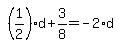 simplify_cartoon%28+%281%2F2%29%2Ad%2B3%2F8=-2%2Ad+%29