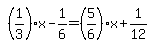 simplify_cartoon%28+%281%2F3%29%2Ax-1%2F6=%285%2F6%29%2Ax%2B1%2F12+%29
