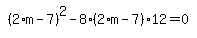 simplify_cartoon%28+%282%2Am-7%29%5E2-8%2A%282%2Am-7%29%2A12=0+%29