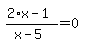 simplify_cartoon%28+%282%2Ax-1%29%2F%28x-5%29=0+%29