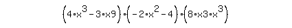 simplify_cartoon%28+%284%2Ax%5E3-3%2Ax9%29%2A%28-2%2Ax%5E2-4%29%2A%288%2Ax3%2Ax%5E3%29+%29