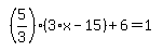 simplify_cartoon%28+%285%2F3%29%2A%283%2Ax-15%29%2B6=1+%29