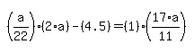 simplify_cartoon%28+%28a%2F22%29%2A%282%2Aa%29-%284.5%29=%281%29%2A%2817%2Aa%2F11%29+%29