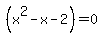 simplify_cartoon%28+%28x%5E2-x-2%29=0+%29
