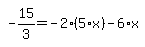 simplify_cartoon%28+-15%2F3=-2%2A%285%2Ax%29-6%2Ax+%29