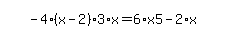 simplify_cartoon%28+-4%2A%28x-2%29%2A3%2Ax=6%2Ax5-2%2Ax+%29