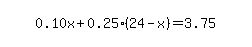 simplify_cartoon%28+0.10x%2B0.25%2A%2824-x%29=3.75+%29