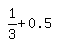 simplify_cartoon%28+1%2F3%2B0.5+%29