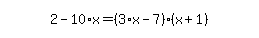 simplify_cartoon%28+2-10%2Ax=%283%2Ax-7%29%2A%28x%2B1%29+%29