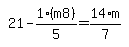 simplify_cartoon%28+21-1%2A%28m8%29%2F5=14%2Am%2F7+%29