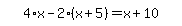 simplify_cartoon%28+4%2Ax-2%2A%28x%2B5%29=x%2B10+%29