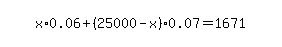 simplify_cartoon%28+x%2A0.06%2B%2825000-x%29%2A0.07=1671+%29
