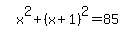 simplify_cartoon%28+x%5E2%2B%28x%2B1%29%5E2=85+%29