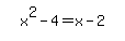 simplify_cartoon%28+x%5E2-4=x-2+%29