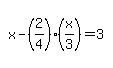 simplify_cartoon%28+x-%282%2F4%29%2A%28x%2F3%29=3+%29