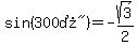 sin%28%22300%B0%22%29=-sqrt%283%29%2F2