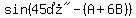 sin%28%2245%B0%22-%28A%2B6B%29%29
