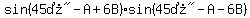 sin%28%2245%B0%22-A%2B6B%29sin%28%2245%B0%22-A-6B%29