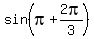 sin%28+pi+%2B2pi%2F3%29