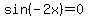 sin%28-2x%29=0