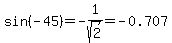 sin%28-45%29=-1%2Fsqrt%282%29=-0.707