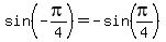 sin%28-pi%2F4%29=+-sin%28pi%2F4%29