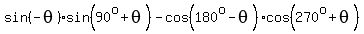 sin%28-theta%29%2Asin%2890%5Eo%2Btheta%29-cos%28180%5Eo-theta%29%2Acos%28270%5Eo%2Btheta%29