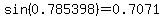 sin%280.785398%29=0.7071