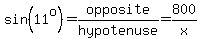sin%2811%5Eo%29+=+opposite%2Fhypotenuse=800%2Fx