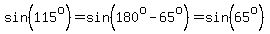 sin%28115%5Eo%29=sin%28180%5Eo-65%5Eo%29=sin%2865%5Eo%29