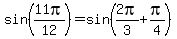 sin%2811pi%2F12%29=sin%282pi%2F3%2Bpi%2F4%29