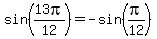 sin%2813pi%2F12%29=-sin%28pi%2F12%29