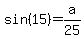 sin%2815%29=a%2F25