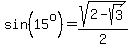 sin%2815%5Eo%29=sqrt%282-sqrt%283%29%29%2F2