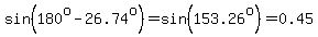sin%28180%5Eo-26.74%5Eo%29=sin%28153.26%5Eo%29=0.45