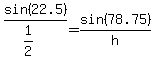 sin%2822.5%29%2F%281%2F2%29=sin%2878.75%29%2Fh