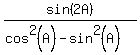 sin%282A%29%2F%28cos%5E2%28A%29+-+sin%5E2%28A%29%29