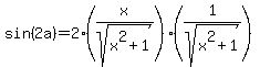 sin%282a%29+=+2%2A%28x%2Fsqrt%28x%5E2+%2B+1%29%29%2A%281%2Fsqrt%28x%5E2+%2B+1%29%29