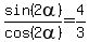 sin%282alpha%29%2Fcos%282alpha%29=4%2F3