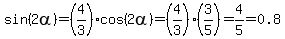 sin%282alpha%29=%284%2F3%29cos%282alpha%29=%284%2F3%29%283%2F5%29=4%2F5=0.8