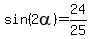 sin%282alpha%29=24%2F25