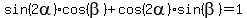 sin%282alpha%29cos%28beta%29%2Bcos%282alpha%29sin%28beta%29=1